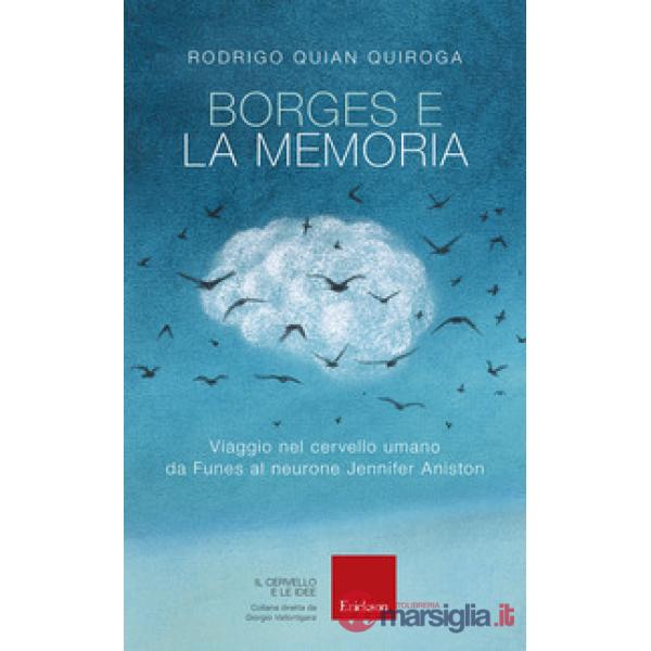 Borges e la memoria. Viaggio nel cervello umano da Funes al neurone Jennifer Aniston