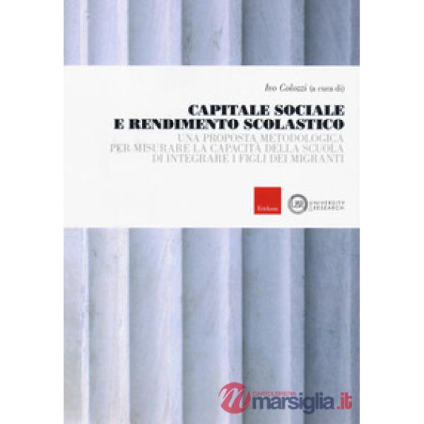 Capitale sociale e rendimento scolastico. Una proposta metodologica per misurare la capacità della scuola di integrare i figli d