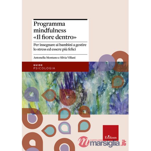 Programma mindfulness «il fiore dentro». Per insegnare ai bambini a gestire lo stress ed essere più felici