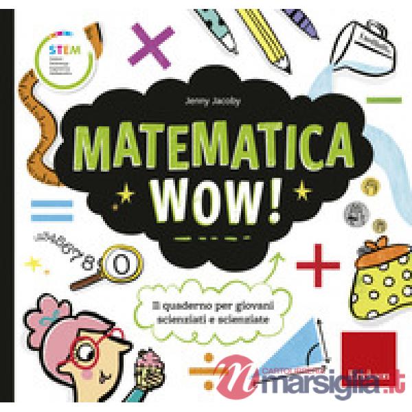 Matematica wow! Il quaderno per giovani scienziati e scienziate