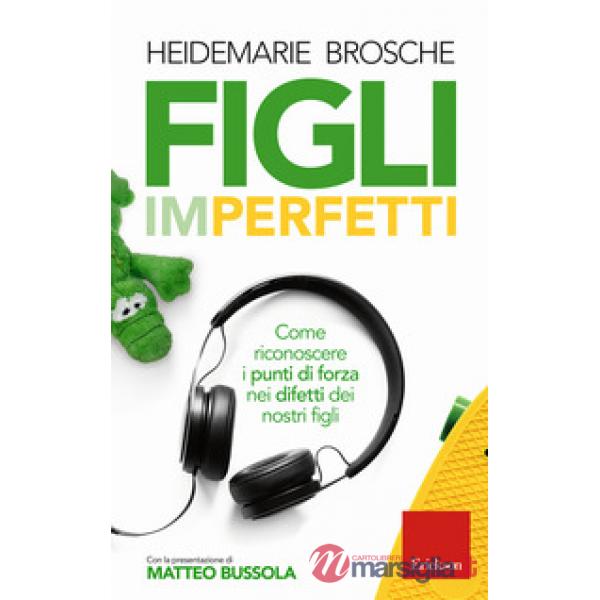 Figli imperfetti. Come riconoscere i punti di forza nei difetti dei nostri figli