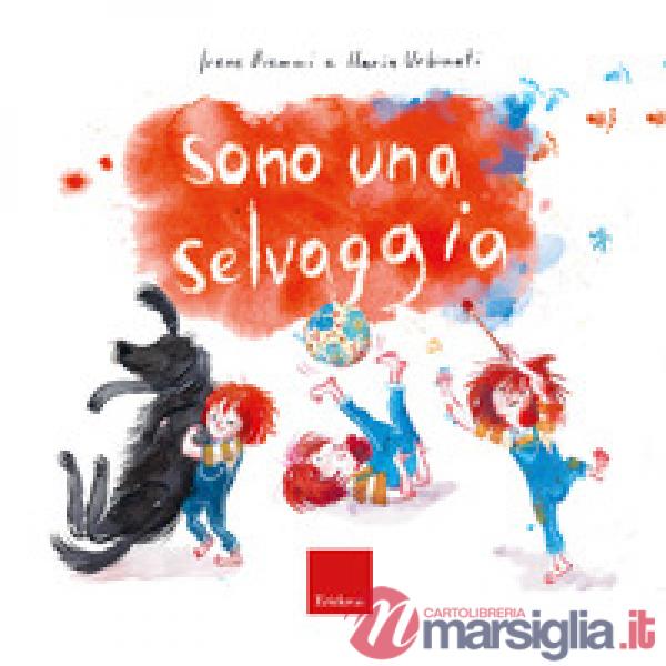 Sono una selvaggia. Ediz. a colori