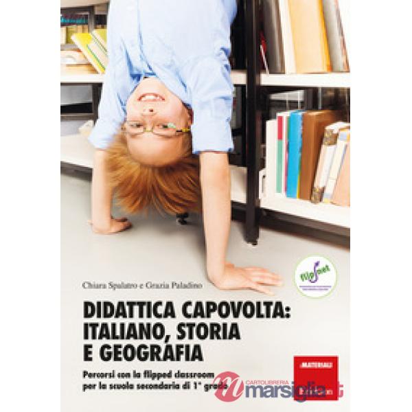 Didattica capovolta: italiano, storia e geografia. Percorsi con la flipped class