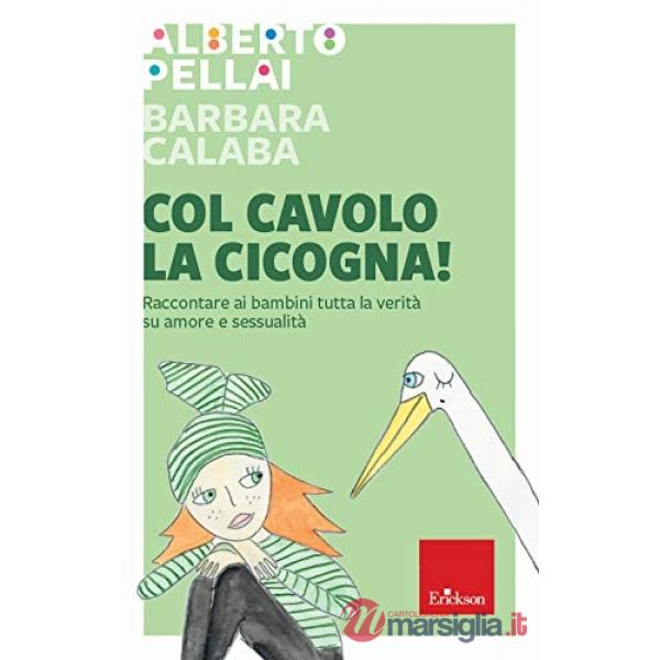 Col cavolo la cicogna! Raccontare ai bambini tutta la verità su amore e sessualità