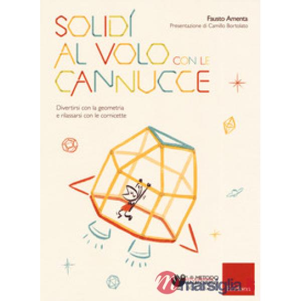 Solidi al volo con le cannucce. Divertirsi con la geometria e rilassarsi con le 