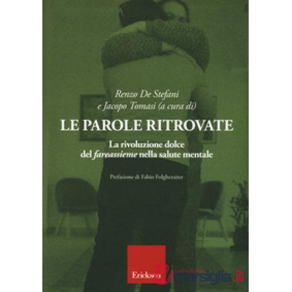 Parole ritrovate. La rivoluzione dolce del «fareassieme» nella salute mentale (Le)