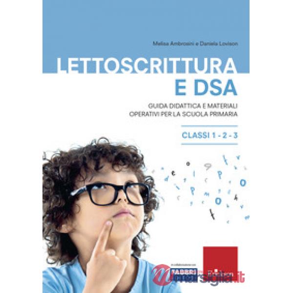 Lettoscrittura e DSA. Guida didattica e materiali operativi per la scuola primaria. Classi 1-2-3