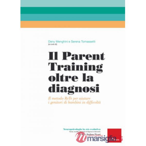Parent training oltre la diagnosi. Il metodo ReTe per aiutare i genitori di bambini in difficoltà (Il)
