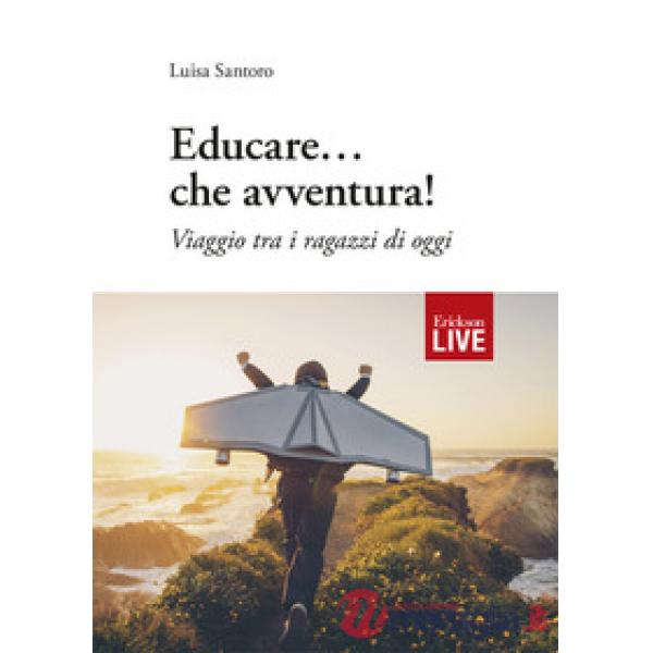Educare... che avventura! Viaggio tra i ragazzi di oggi