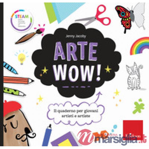 Arte wow! Il quaderno per giovani artisti e artiste