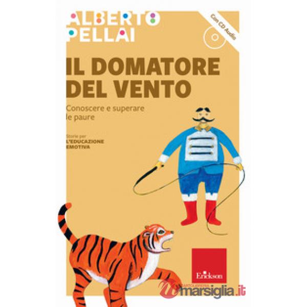 Domatore del vento. Conoscere e superare le paure. Nuova ediz. Con CD-Audio (Il)