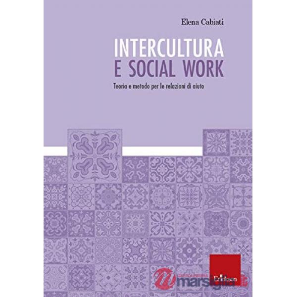 Intercultura e social work. Teoria e metodo per le relazioni di aiuto