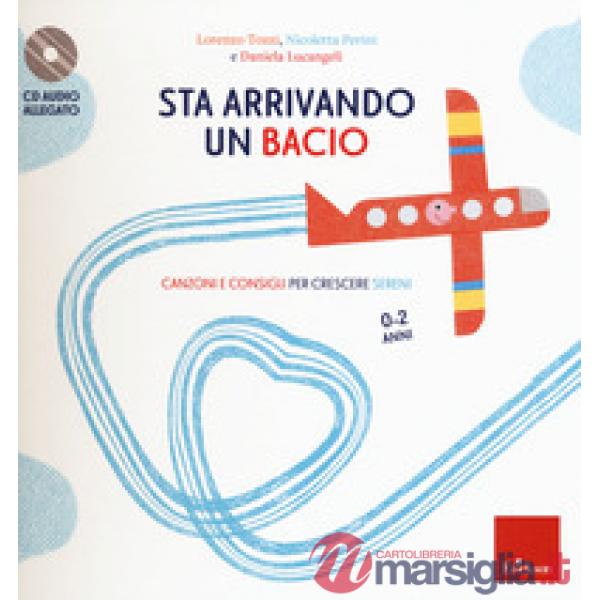 Sta arrivando un bacio. Canzoni e consigli per crescere sereni. Con CD-Audio