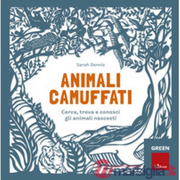Animali camuffati. Cerca, trova e conosci gli animali nascosti. Green