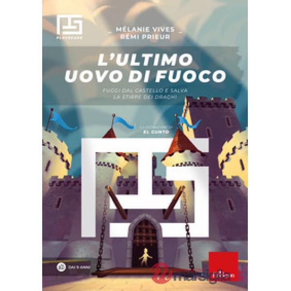 L'ULTIMO UOVO DI FUOCO. FUGGI DAL CASTELLO E SALVA LA STIRPE DEI DRAGH