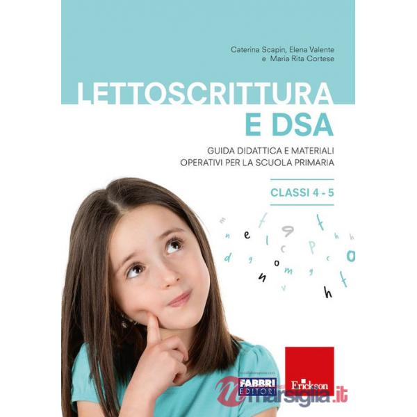 Lettoscrittura e DSA. Guida didattica e materiali operativi per la scuola primaria. Classi 4-5
