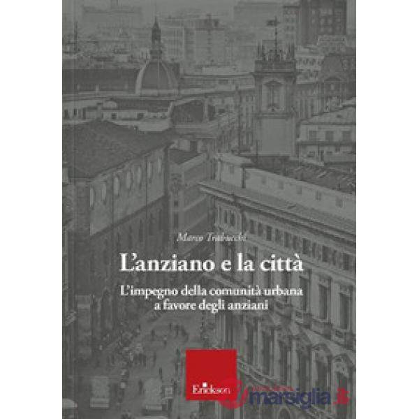 Anziano e la città. L'impegno della comunità urbana a favore degli anziani (L')