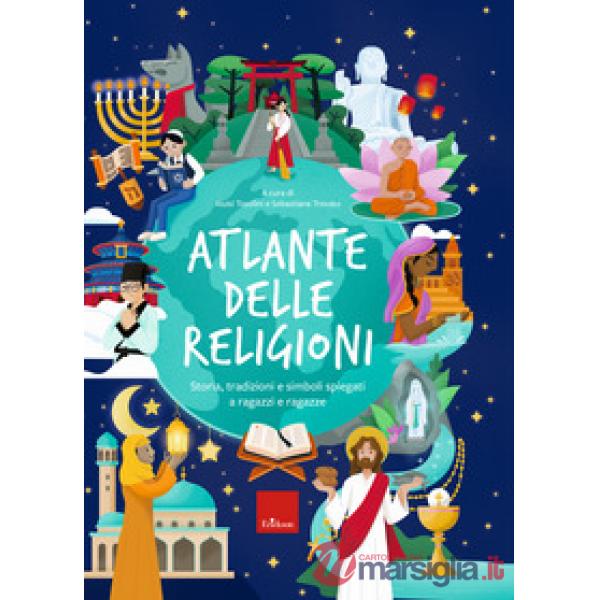 Atlante delle religioni. Storia, tradizioni e simboli spiegati a ragazzi e ragazze