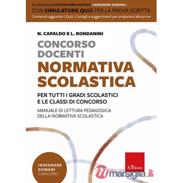 Concorso docenti. Normativa scolastica. Per tutti i gradi scolastici e le classi di concorso. Manuale di lettura pedagogica dell