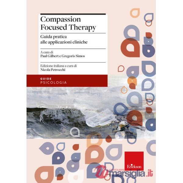 Compassion focused therapy. Guida pratica alle applicazioni cliniche