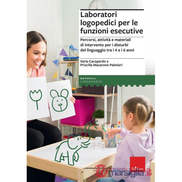 Laboratori logopedici per le funzioni esecutive. Percorsi, attività e materiali di intervento per i disturbi del linguaggio tra 