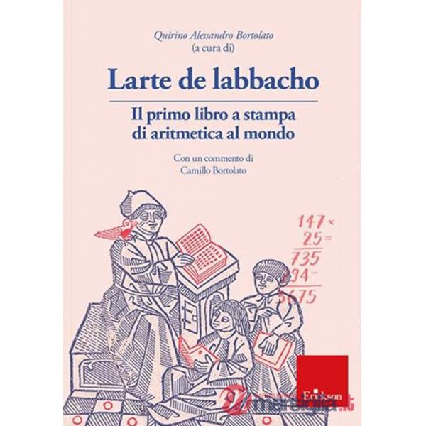 Larte de labbacho. Il primo libro di aritmetica stampato al mondo. Con espansione online