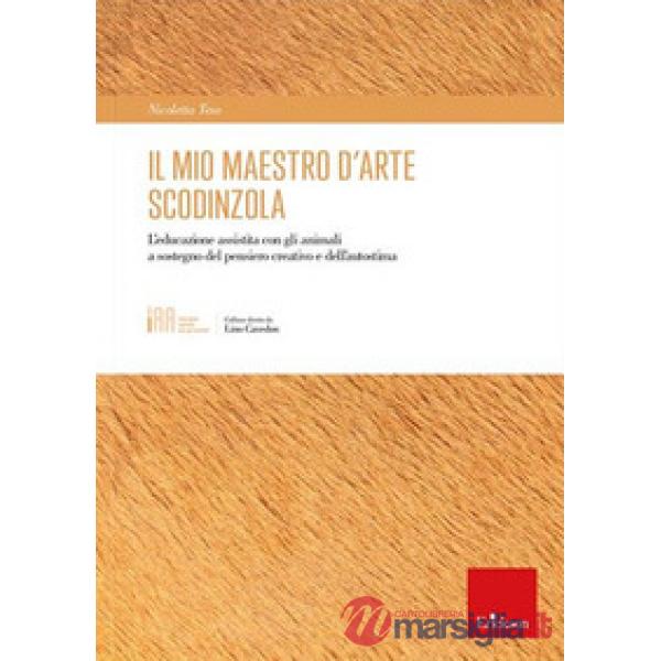 Mio maestro d'arte scodinzola. L'educazione assistita con gli animali a sostegno del pensiero creativo e dell'autostima (Il)