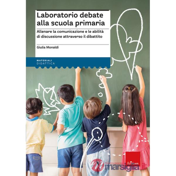 Laboratorio debate alla scuola primaria. Allenare la comunicazione e le abilità di discussione attraverso il dibattito