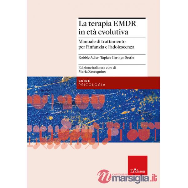Terapia EMDR in età evolutiva. Manuale di trattamento per l'infanzia e l'adolescenza (La)