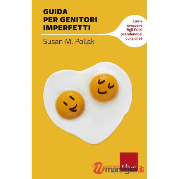 Guida per genitori imperfetti. Come crescere figli felici prendendosi cura di sé