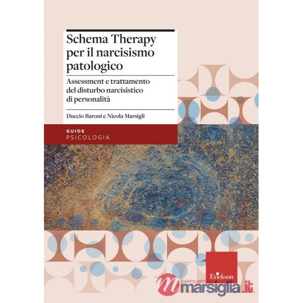 Schema therapy per il narcisismo patologico. Assessment e trattamento del disturbo narcisistico di personalità (La)