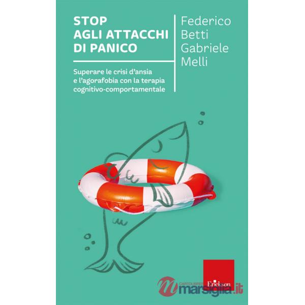 Stop agli attacchi di panico. Superare le crisi d'ansia e l'agorafobia con la terapia cognitivo comportamentale