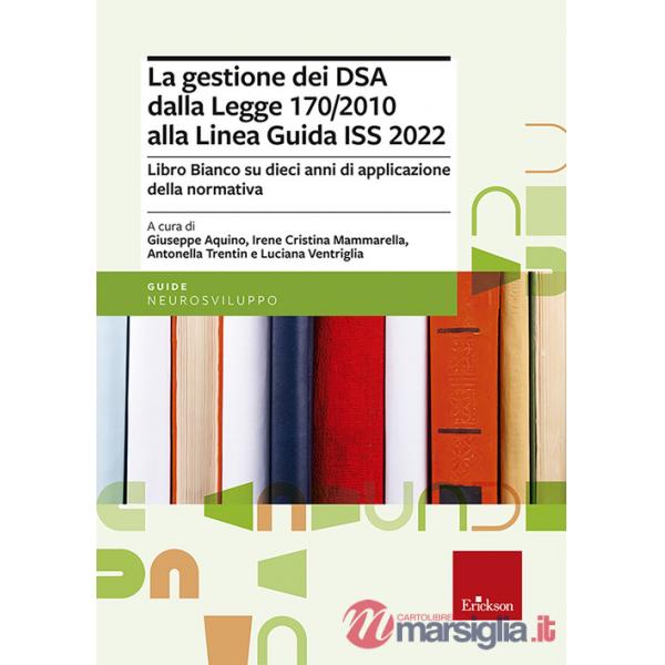 Gestione dei DSA dalla Legge 170/2010 alla Linea guida del 2022. Libro bianco su dieci anni di applicazione della normativa (La)