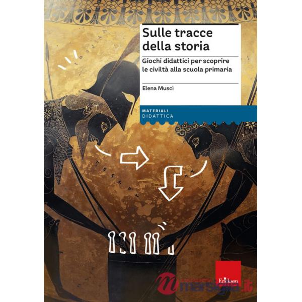 Sulle tracce della storia. Giochi didattici per scoprire le civiltà alla scuola primaria. Con Fascicolo