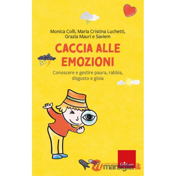 Caccia alle emozioni. Conoscere e gestire paura, rabbia, disgusto e gioia
