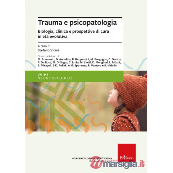 Trauma e psicopatologia. Biologia, clinica e prospettive di cura per l'età evolutiva