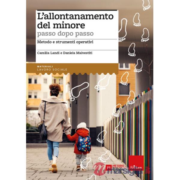 Allontanamento del minore passo dopo passo. Metodo e strumenti operativi (L')