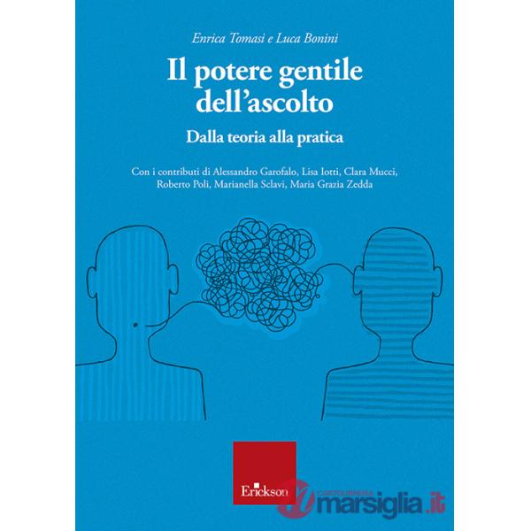 Potere gentile dell'ascolto. Dalla teoria alla pratica (Il)