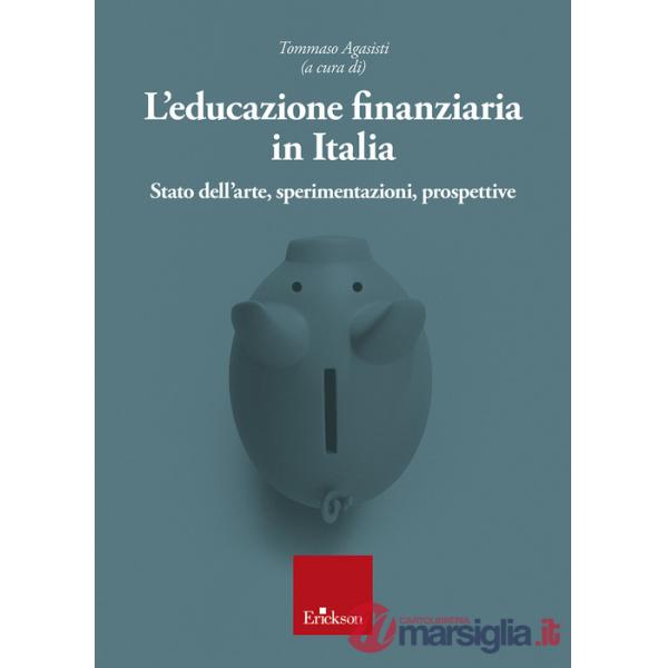 Educazione finanziaria in Italia. Stato dell'arte, sperimentazioni, prospettive (L')