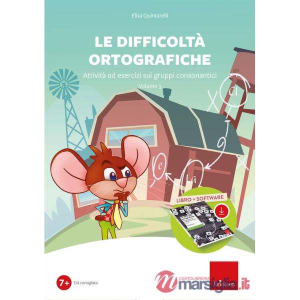 Difficoltà ortografiche. Con software (Le). Vol. 3: Attività ed esercizi sui gruppi consonantici