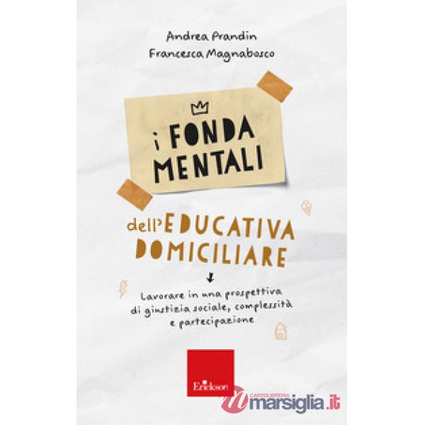 Fondamentali dell'educativa domiciliare. Lavorare in una prospettiva di giustizia sociale, complessità e partecipazione (I)