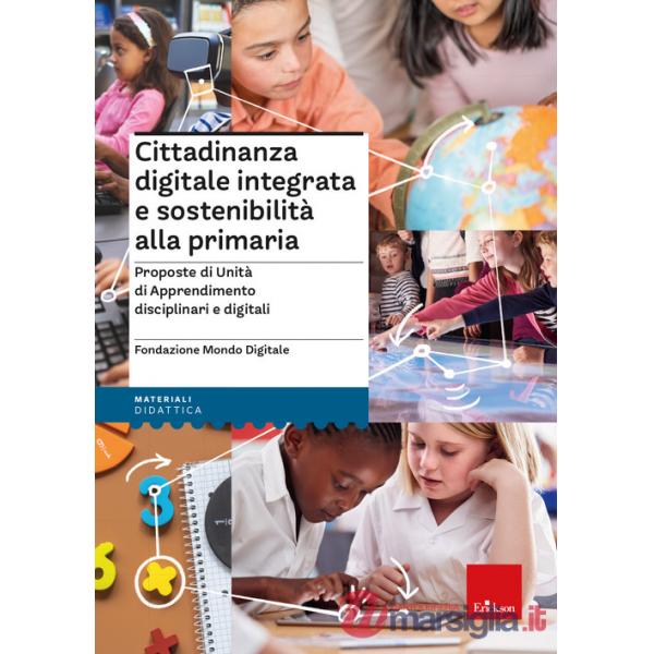 Cittadinanza digitale integrata e sostenibilità alla primaria. Proposte di unità di apprendimento disciplinari e digitali