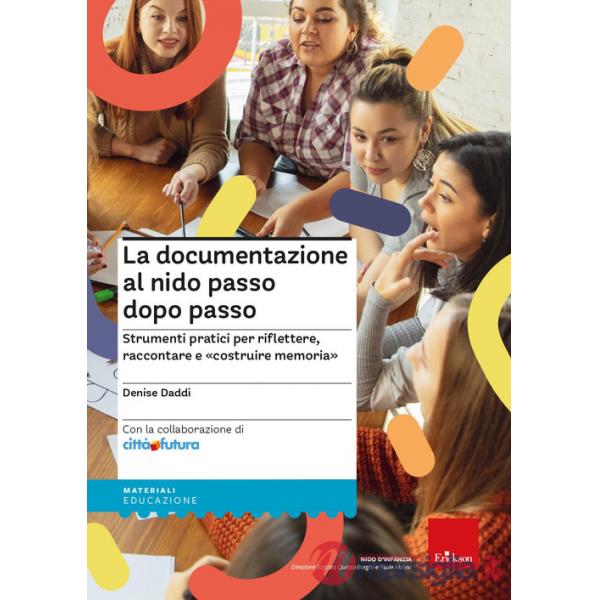 Documentazione al nido passo dopo passo. Strumenti pratici per riflettere, raccontare e «costruire memoria» (La)