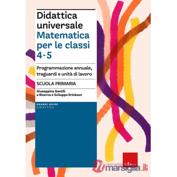 Didattica universale. Matematica per le classi 4-5. Programmazione annuale, traguardi e unità di lavoro