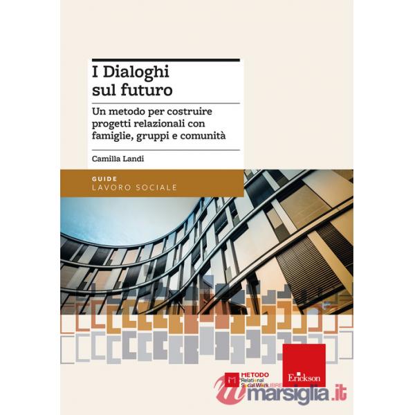 Dialoghi sul futuro. Un metodo per costruire progetti relazionali con famiglie, gruppi e comunità (I)