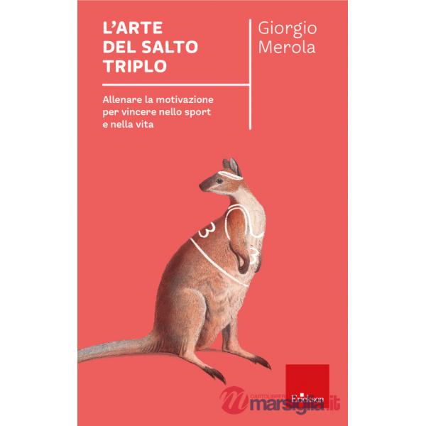 Arte del salto triplo. Allenare la motivazione per vincere nello sport e nella vita (L')