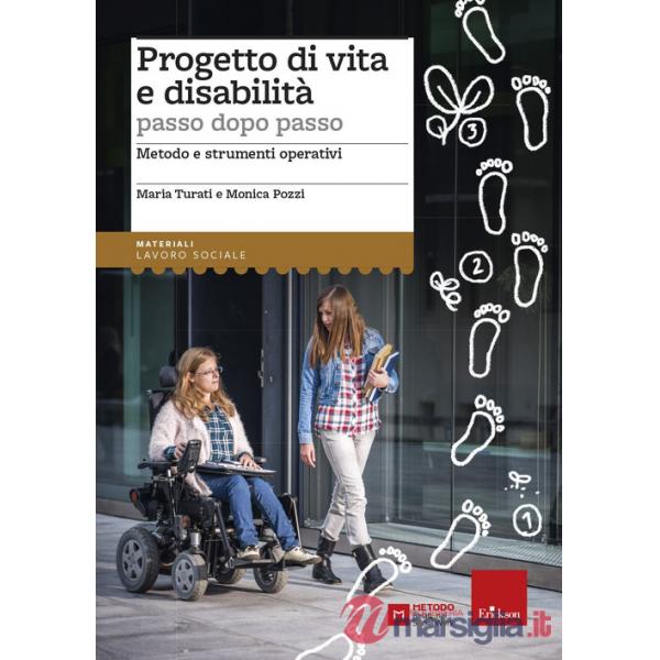 Progetto di vita e disabilità passo dopo passo. Metodo e strumenti operativi