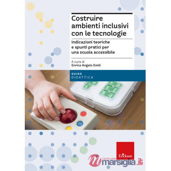 Costruire ambienti inclusivi con le tecnologie. Indicazioni teoriche e spunti pratici per una scuola accessibile