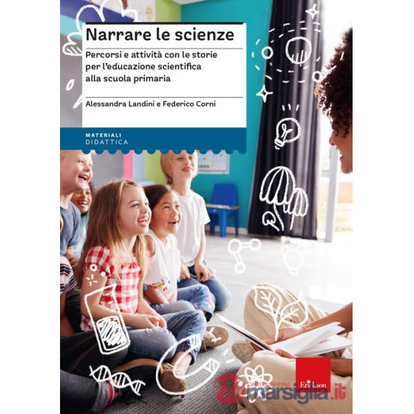 Narrare le scienze. Percorsi e attività con le storie per l'educazione scientifica alla scuola primaria