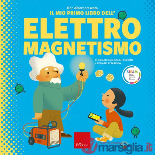 Dr. Albert presenta il mio primo libro dell'elettromagnetismo. Ediz. a colori (Il)